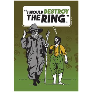 I Would Destroy the Ring