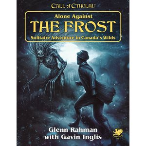 Call of Cthulhu: Alone Against the Frost: Solitaire Adventure in Canada's Wilds
